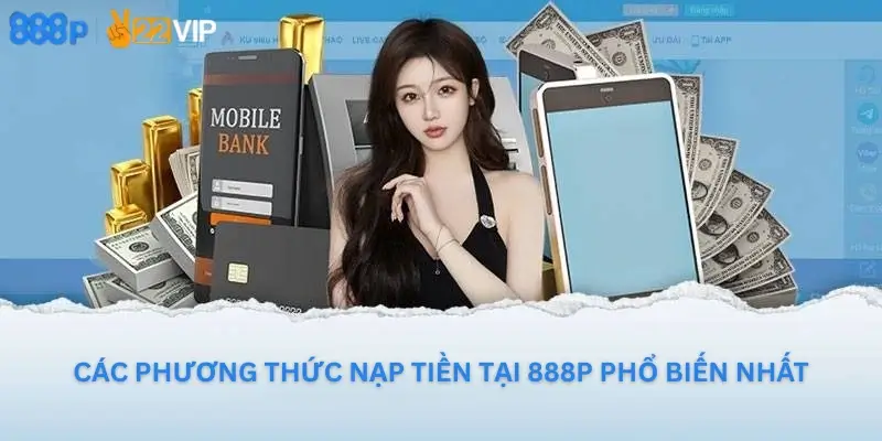 Các Phương Thức Nạp Tiền Tại 888P Phổ Biến Nhất