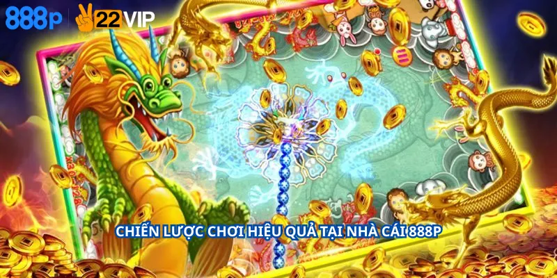 Chiến lược chơi hiệu quả tại nhà cái 888P