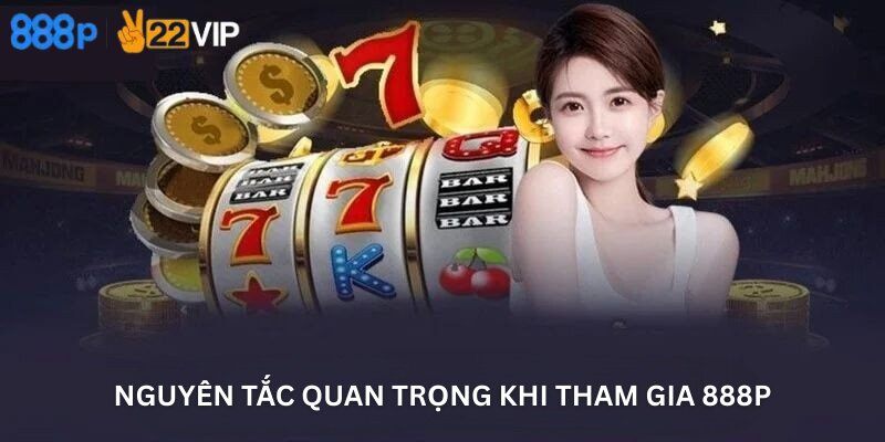 Nguyên Tắc Quan Trọng Khi Tham Gia 888P