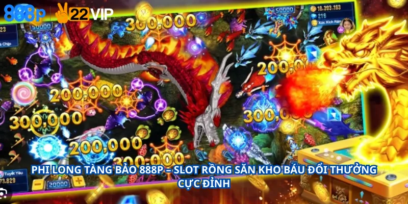 Phi Long Tàng Bảo 888P – Slot Rồng Săn Kho Báu Đổi Thưởng Cực Đỉnh