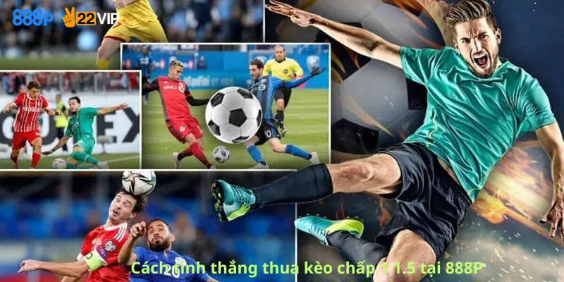 Cách tính thắng thua kèo chấp 1 1.5 tại 888P