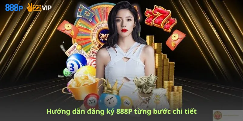 Hướng dẫn đăng ký 888P từng bước chi tiết