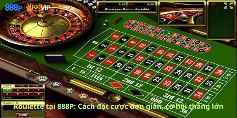 Roulette tại 888P: Cách đặt cược đơn giản, cơ hội thắng lớn
